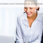 Ouvidoria como ferramenta de gestão pública