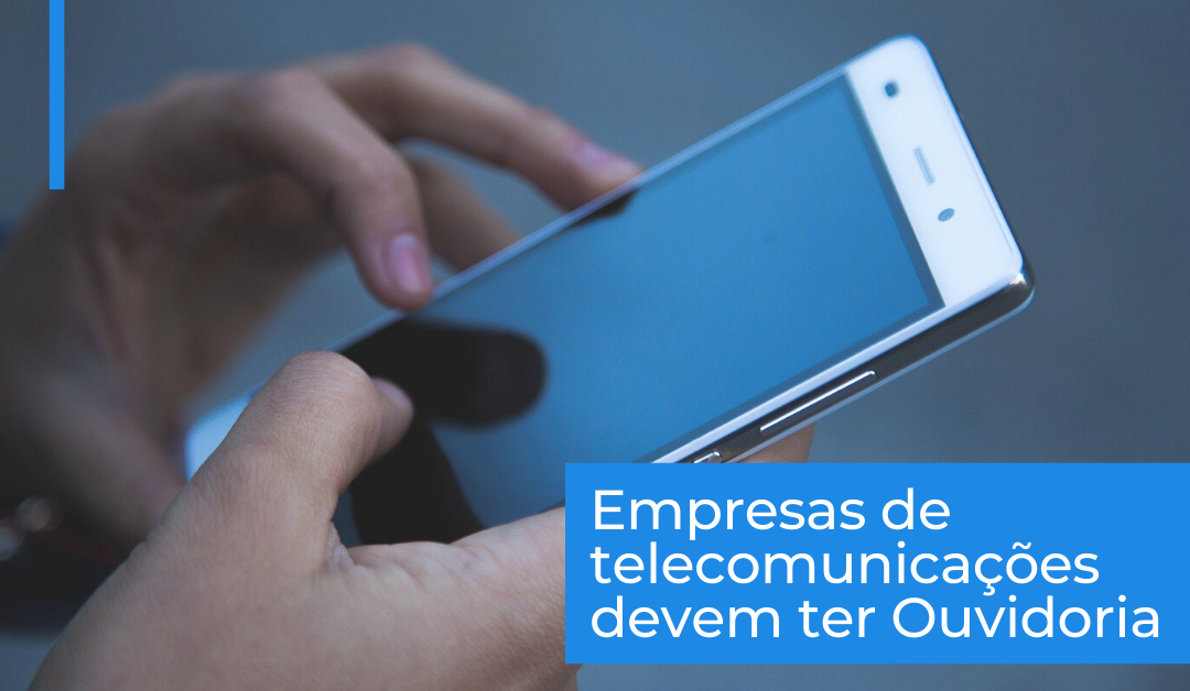 Nova resolução obriga prestadoras de serviços de telecomunicações a implantar Ouvidoria