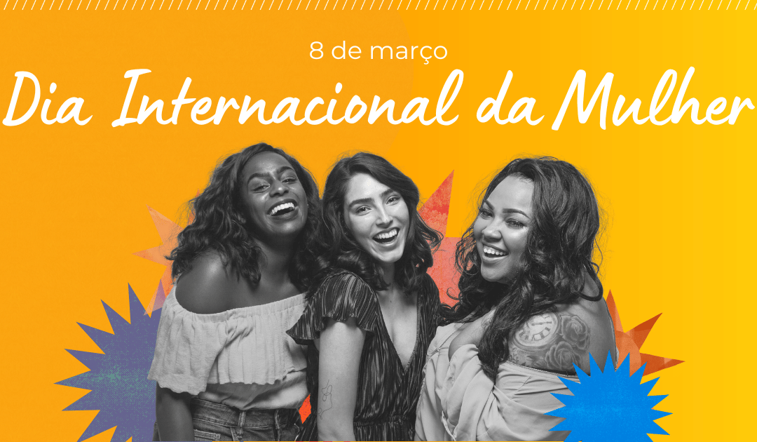 Únicas, plurais e potentes: Celebrando o Dia Internacional da Mulher